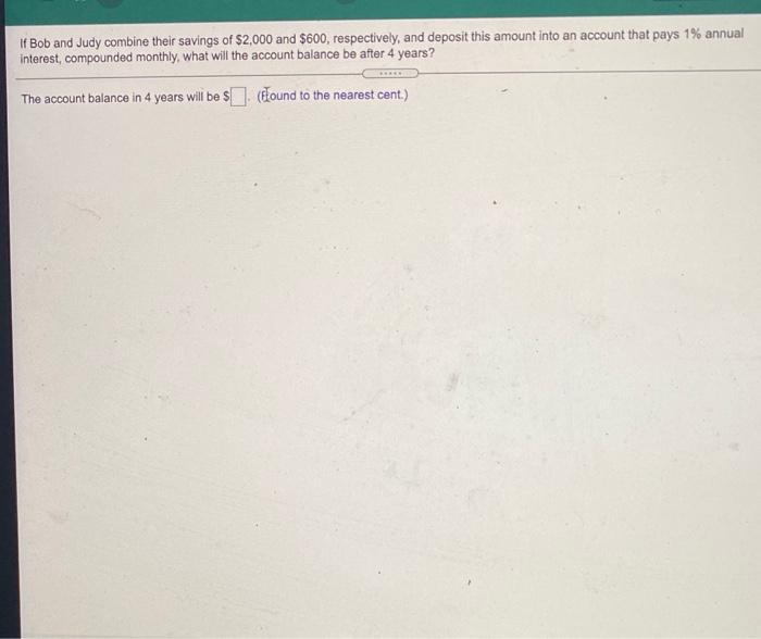 HELP PLEASE If Bob and Judy combine their savings