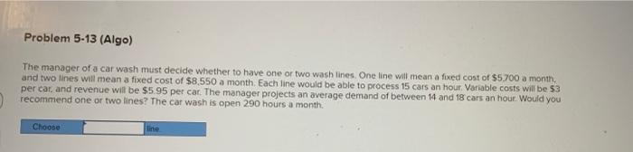 Problem 5-13 (Algo) The manager of a car wash