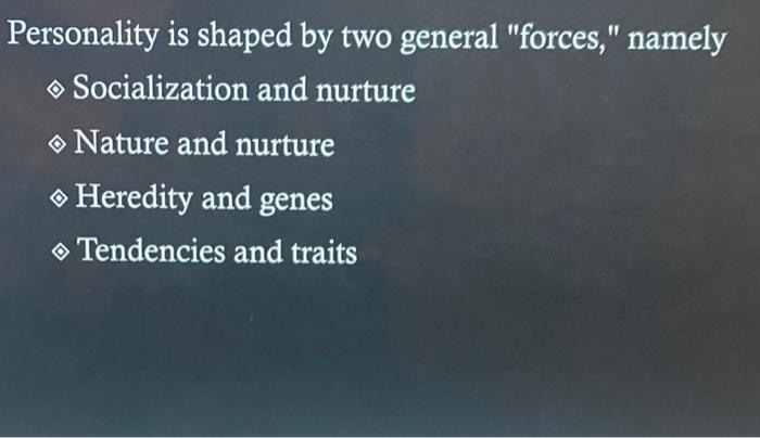Personality is shaped by two general "forces,"
