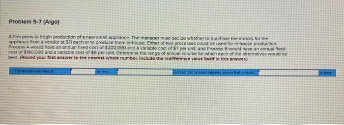 Problem 5-7 (Algo) A firm plans to begin