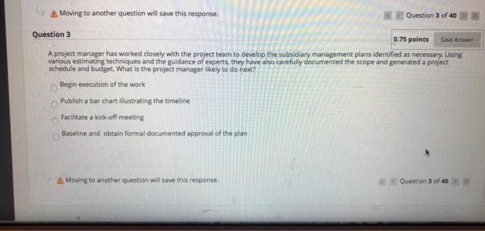 A Moving to another question will save this