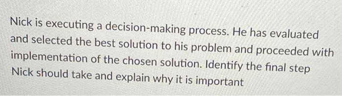 Nick is executing a decision-making process. He