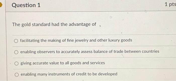 Question 1 1 pts The gold standard had the