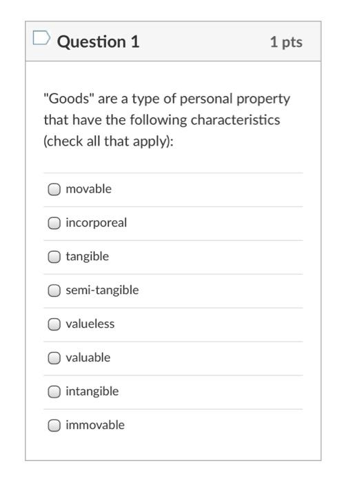 Question 1 1 pts "Goods" are a type of personal