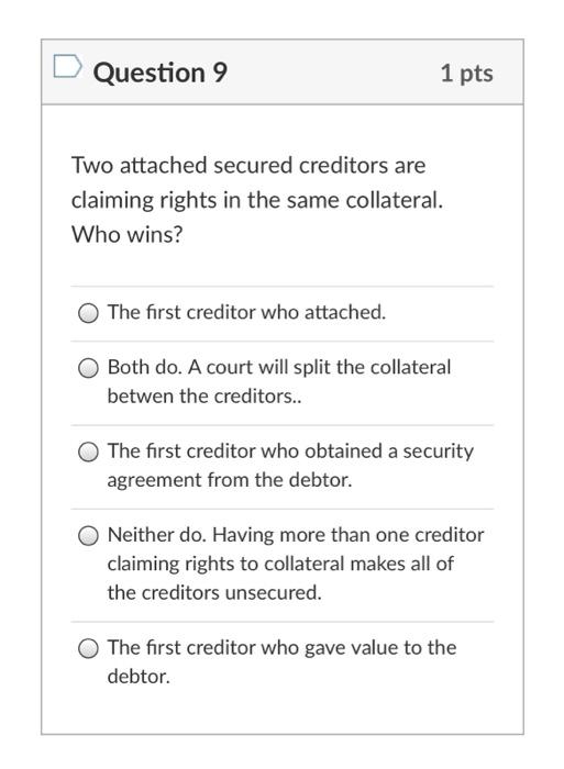 Question 9 1 pts Two attached secured creditors