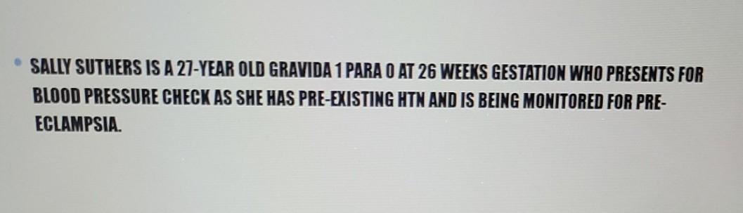 SALLY SUTHERS IS A 27-YEAR OLD GRAVIDA 1 PARA O
