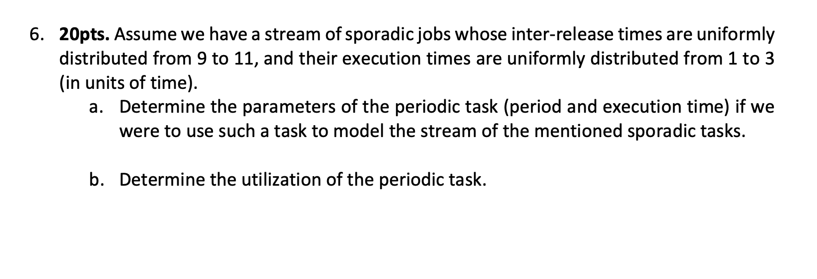 6. 20pts. Assume we have a stream of sporadic