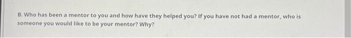 who was/ is your mentor? B. Who has been a mentor