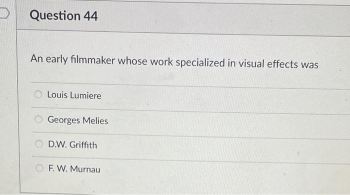 Question 44 An early filmmaker whose work