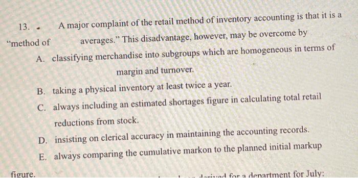 13.. A major complaint of the retail method of