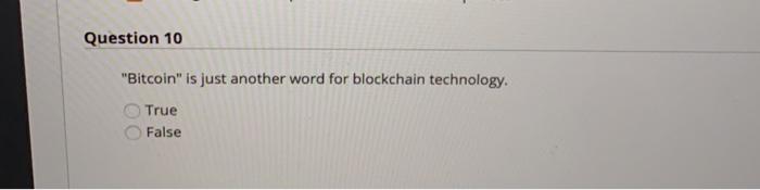 Question 10 "Bitcoin" is just another word for