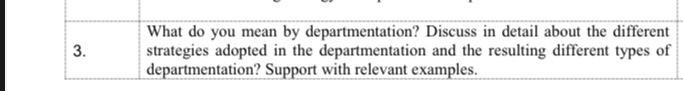 v 3. What do you mean by departmentation? Discuss