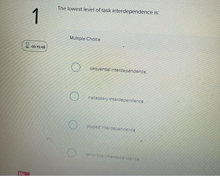 The lowest level of task interdependence is: 1 1.