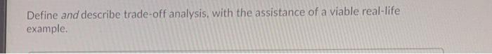 Define and describe trade-off analysis, with the