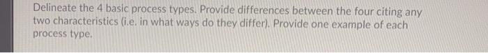 Delineate the 4 basic process types. Provide