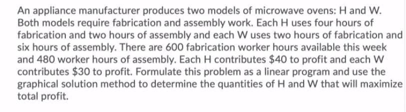 An appliance manufacturer produces two models of