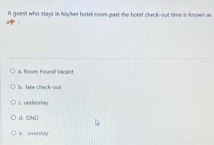 A guest who stays in his/her hotel room past the
