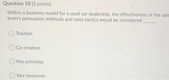 Question 10 (2 points) Within a business model