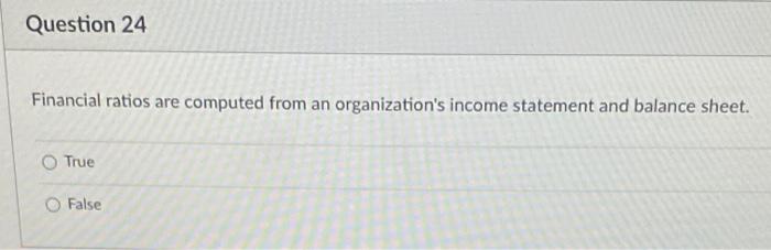 Question 24 Financial ratios are computed from an