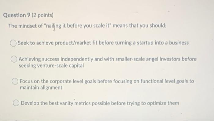 Question 9 (2 points) The mindset of "nailing it