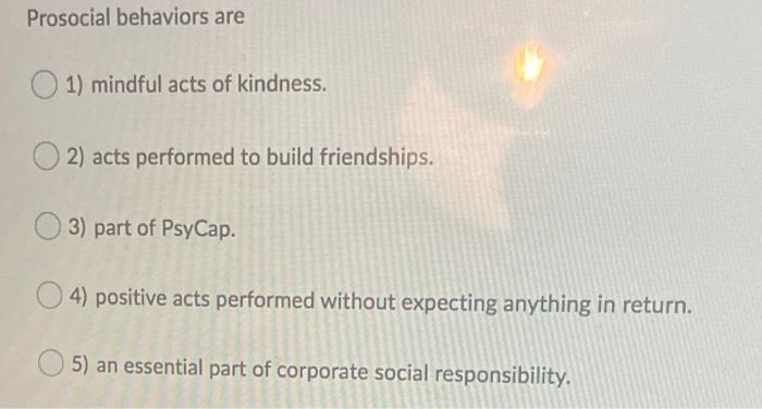 Prosocial behaviors are ) 1) mindful acts of