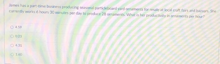 James has a part-time business producing seasonal