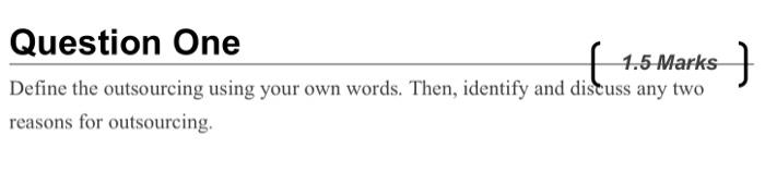 Question One [ 1.5 Marks) Define the outsourcing