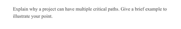 Explain why a project can have multiple critical