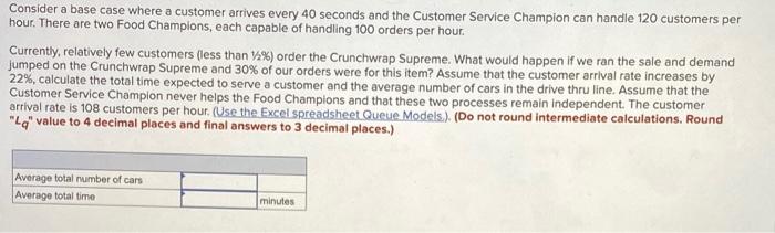 Consider a base case where a customer arrives