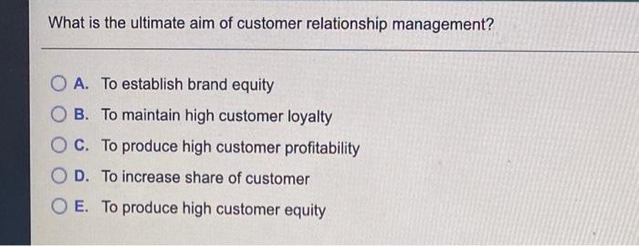 What is the ultimate aim of customer relationship