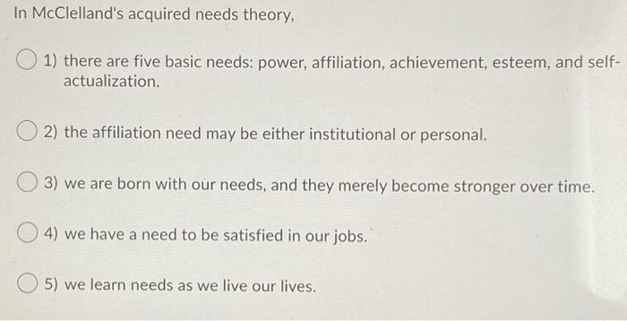 In McClelland's acquired needs theory, 1) there