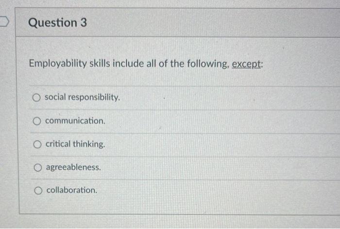 Question 3 Employability skills include all of