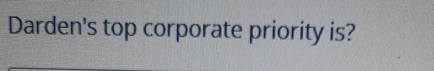 Darden's top corporate priority is