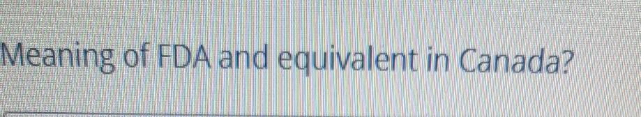 Meaning of FDA and equivalent in Canada