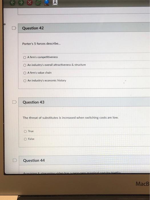 Question 42 Porter's 5 forces describe.. O A