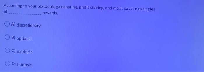 According to your textbook, gainsharing, profit