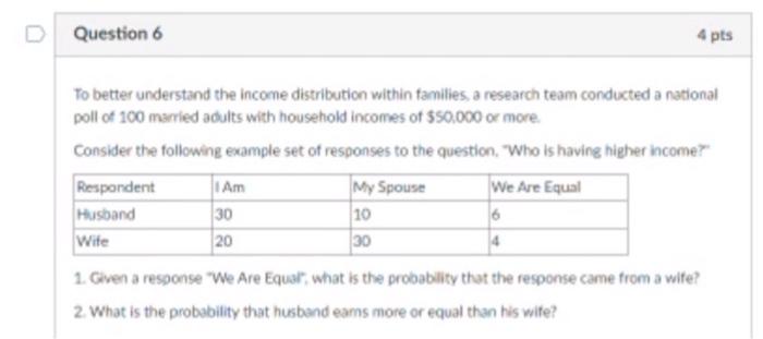 D Question 6 4 pts To better understand the