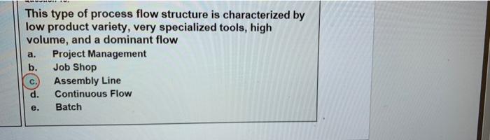 a. This type of process flow structure is