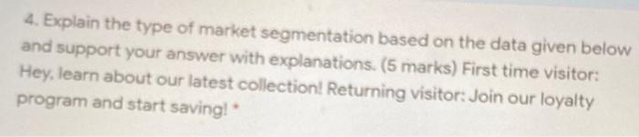 4. Explain the type of market segmentation based