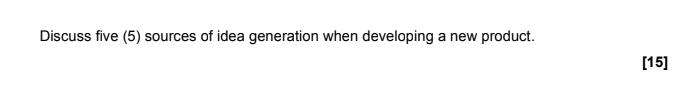 Discuss five (5) sources of idea generation when