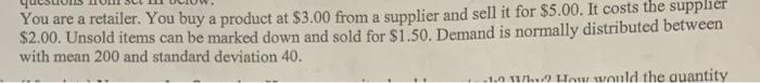 You are a retailer. You buy a product at $3.00