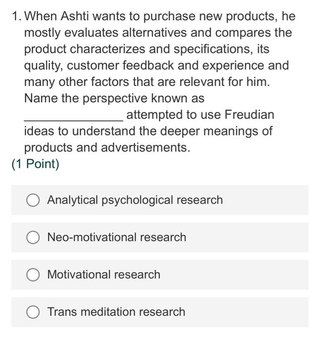 1. When Ashti wants to purchase new products, he