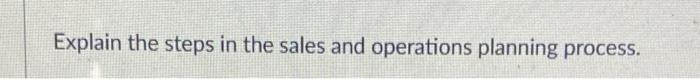 Explain the steps in the sales and operations