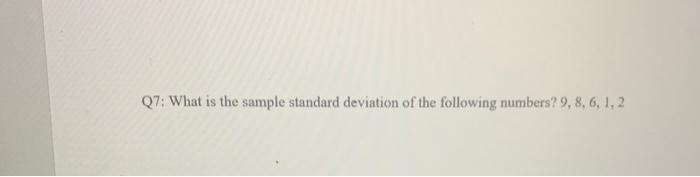Q7: What is the sample standard deviation of the