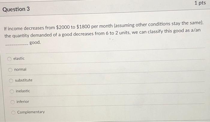 1 pts Question 1 If income decreases from $2000