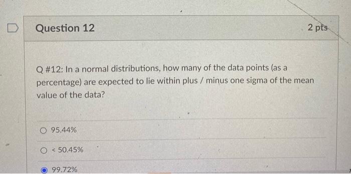 Q#12: In a normal distributions, how many of the