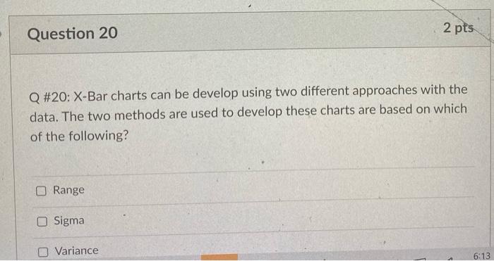 2 pts Question 20 Q #20: X-Bar charts can be