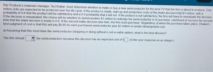 a.) the firm should__(buy or make) because the