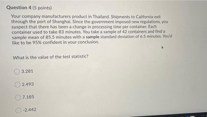 Question 4 (5 points) Your company manufacturers