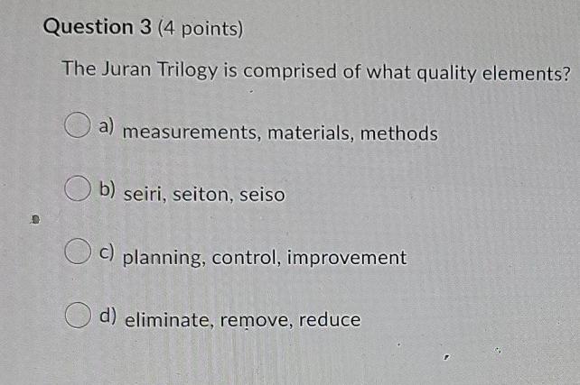 Question 3 (4 points) The Juran Trilogy is